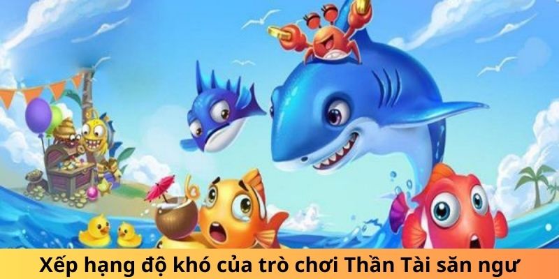 Xếp hạng độ khó của trò chơi Thần Tài săn ngư